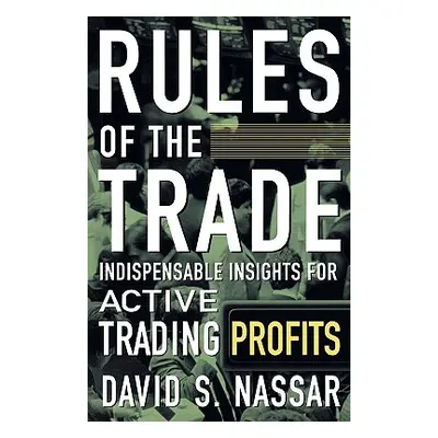 "Rules of the Trade: Indispensable Insights for Active Trading Profits" - "" ("Nassar David S.")