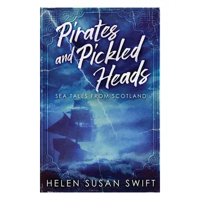 "Pirates And Pickled Heads: Sea Tales From Scotland" - "" ("Swift Helen Susan")