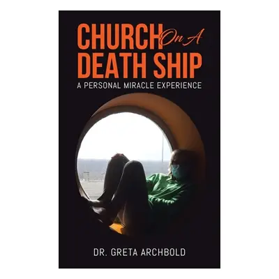 "Church on a Death Ship: A Personal Miracle Experience" - "" ("Archbold Greta")