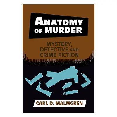 "Anatomy of Murder: Mystery, Detective, and Crime Fiction" - "" ("Malmgren Carl D.")