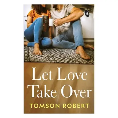 "Let Love Take Over" - "" ("Robert Tomson")