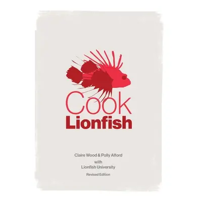 "Cook Lionfish: Recipes Suitable for Any White Fish" - "" ("Wood Claire")