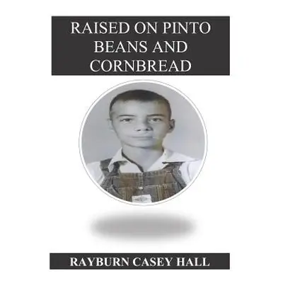 "Raised on Pinto Beans and Cornbread" - "" ("Hall Rayburn Casey")