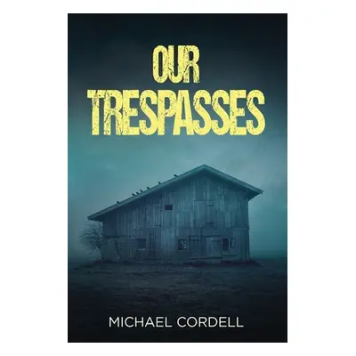 "Our Trespasses: A Paranormal Thriller" - "" ("Cordell Michael")