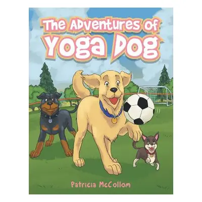 "The Adventures of Yoga Dog" - "" ("McCollom Patricia")