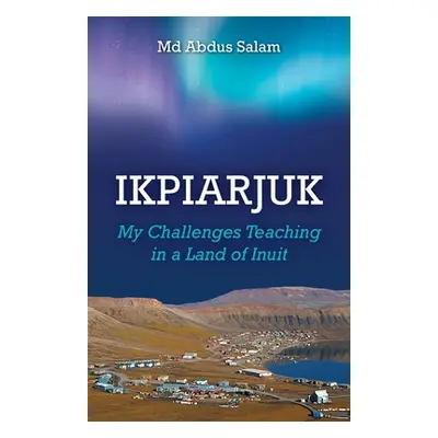 "Ikpiarjuk: My Challenges Teaching in a Land of Inuit" - "" ("Salam Abdus")