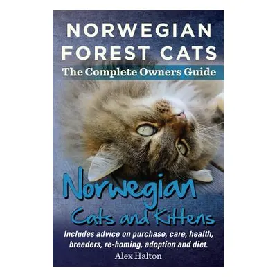 "Norwegian Forest Cats and Kittens. Complete Owners Guide. Includes Advice on Purchase, Care, He