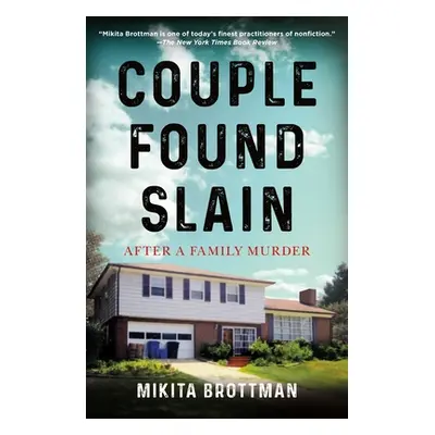 "Couple Found Slain: After a Family Murder" - "" ("Brottman Mikita")