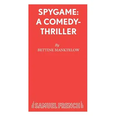 "Spygame: A Comedy-Thriller" - "" ("Manktelow Bettine")