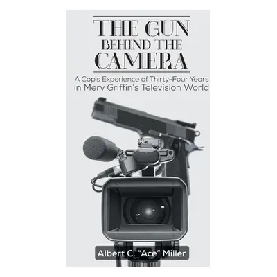 "The Gun Behind the Camera: A Cop's Experience of Thirty-Four Years in Merv Griffin's Television