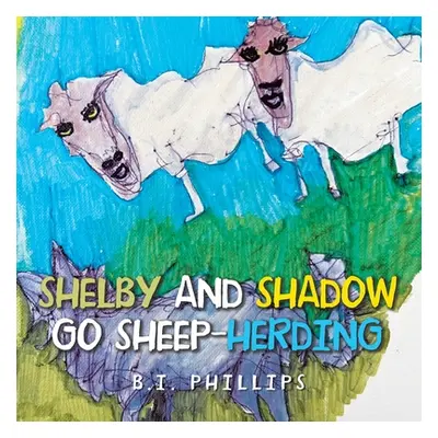 "Shelby and Shadow Go Sheep-Herding" - "" ("Philipps B. I.")