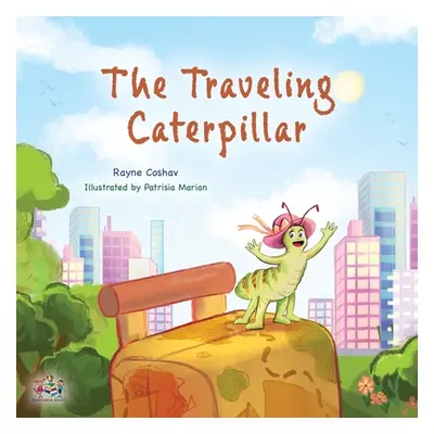 "The Traveling Caterpillar: Children's Adventure Book" - "" ("Coshav Rayne")