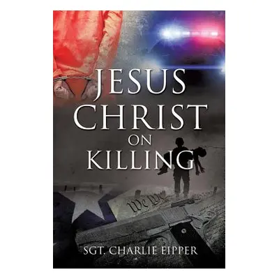 "Jesus Christ on Killing" - "" ("Eipper Sgt Charlie")