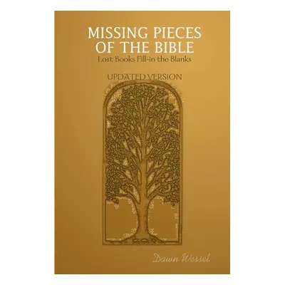 "Missing Pieces of the Bible: Lost Books Fill-in the Blanks UPDATED VERSION" - "" ("Wessel Dawn"