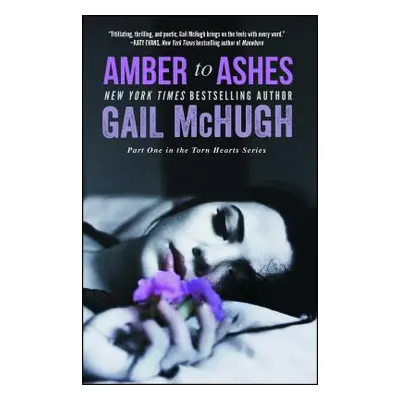 "Amber to Ashes: Part One in the Torn Hearts Series" - "" ("McHugh Gail")