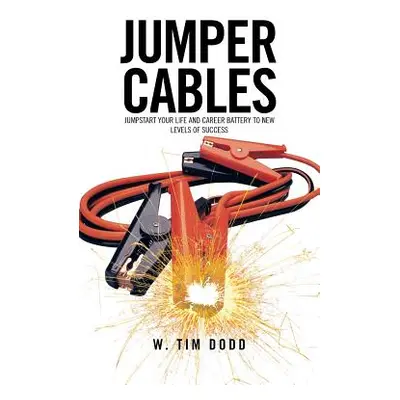 "Jumper Cables: Jumpstart Your Life and Career Battery to New Levels of Success." - "" ("Dodd W.