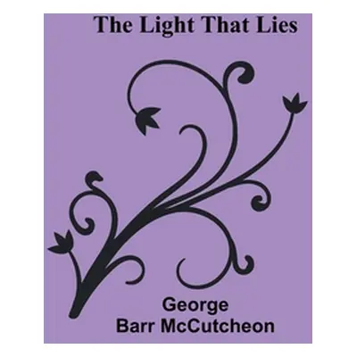 "The Light that Lies" - "" ("Barr McCutcheon George")