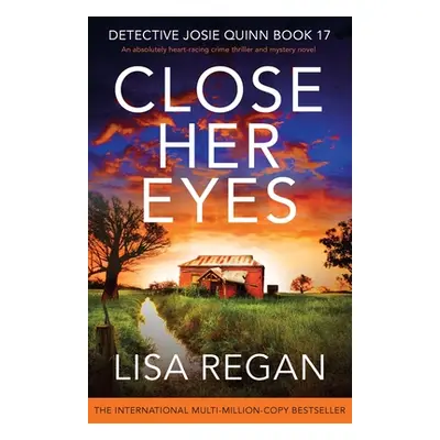 "Close Her Eyes: An absolutely heart-racing crime thriller and mystery novel" - "" ("Regan Lisa"