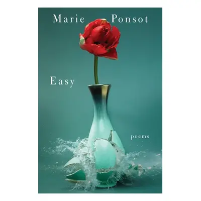 "Easy: Poems" - "" ("Ponsot Marie")