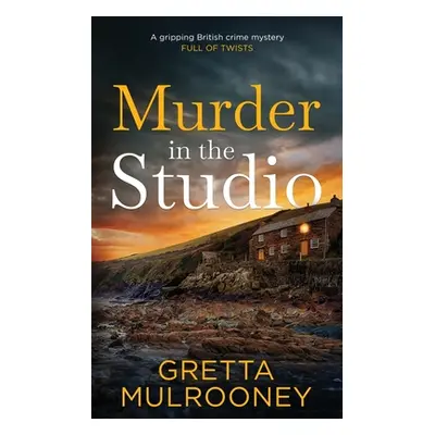 "MURDER IN THE STUDIO a gripping British crime mystery full of twists" - "" ("Mulrooney Gretta")