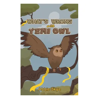 "What's Wrong with Yemi Owl" - "" ("Skye Abbie")