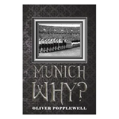 "Munich Why?" - "" ("Popplewell Oliver")