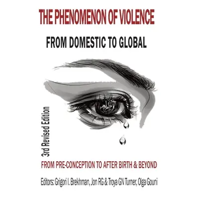 "The Phenomenon of Violence: From Domestic to Global, from Pre‐conception to Birth & Beyond" - "