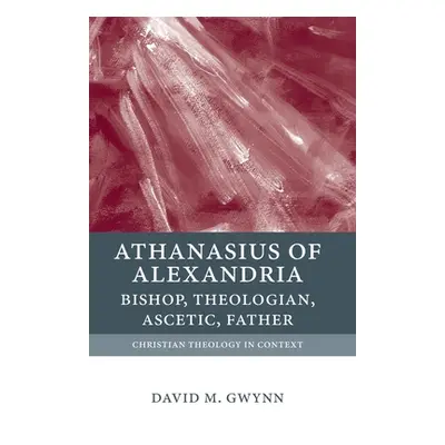 "Athanasius of Alexandria: Bishop, Theologian, Ascetic, Father" - "" ("Gwynn")