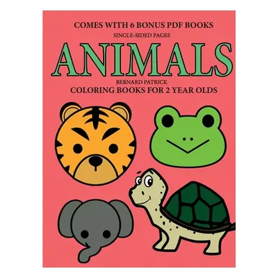 "Coloring Books for 2 Year Olds (Animals)" - "" ("Patrick Bernard")