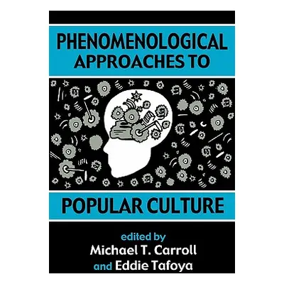 "Phenomenological Approaches to Popular Culture" - "" ("Carroll Michael T.")