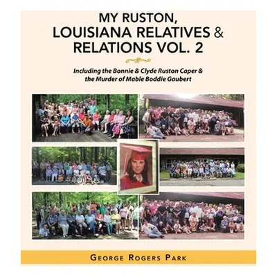 "My Ruston, Louisiana Relatives & Relations Vol. 2: Including the Bonnie & Clyde Ruston Caper & 