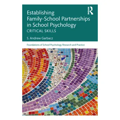 "Establishing Family-School Partnerships in School Psychology: Critical Skills" - "" ("Garbacz S