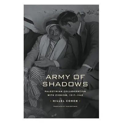 "Army of Shadows: Palestinian Collaboration with Zionism, 1917-1948" - "" ("Cohen Hillel")