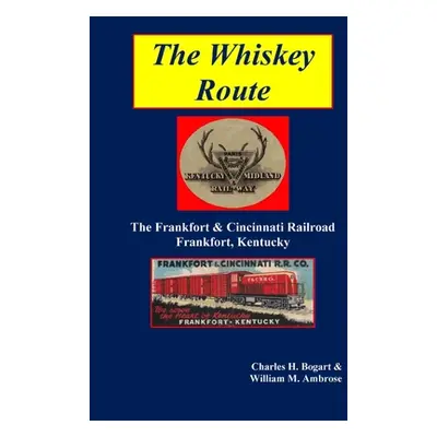 "The Whiskey Route - The Frankfort & Cincinnati Railroad - Frankfort, Kentucky" - "" ("Bogart Ch