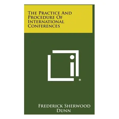 "The Practice And Procedure Of International Conferences" - "" ("Dunn Frederick Sherwood")