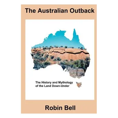 "The Australian Outback - The History and Mythology of the Land Down-Under" - "" ("Bell Robin")