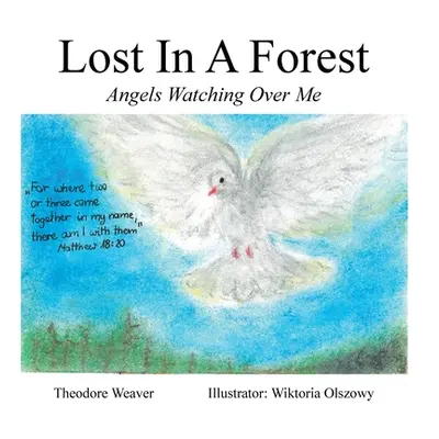 "Lost In A Forest: Angels Watching Over Me" - "" ("Weaver Theodore")