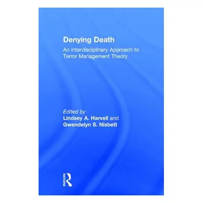 "Denying Death: An Interdisciplinary Approach to Terror Management Theory" - "" ("Harvell Lindse