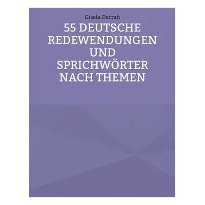 "55 deutsche Redewendungen und Sprichwrter nach Themen" - "" ("Darrah Gisela")