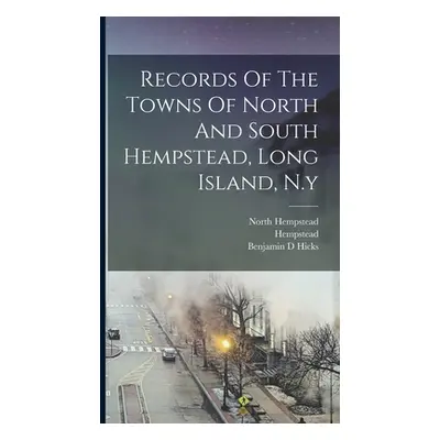 "Records Of The Towns Of North And South Hempstead, Long Island, N.y" - "" ("(N y. ). Hempstead"