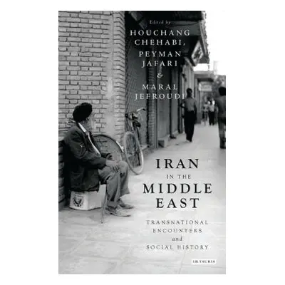 "Iran in the Middle East: Transnational Encounters and Social History" - "" ("Chehabi Houchang")