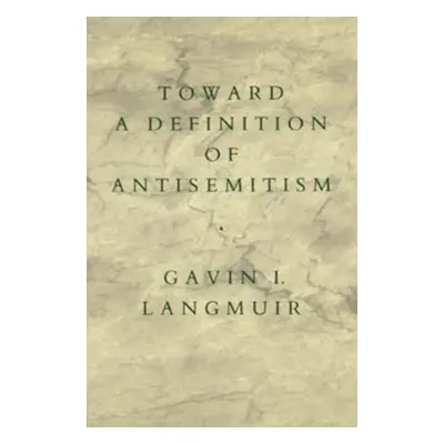 "Toward a Definition of Antisemitism" - "" ("Langmuir Gavin I.")