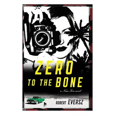 "Zero to the Bone: A Nina Zero Novel" - "" ("Eversz Robert")