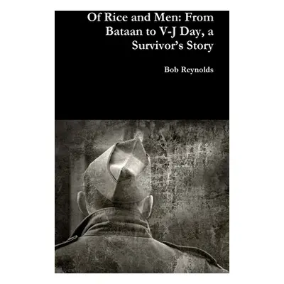 "Of Rice and Men: From Bataan to V-J Day, a Survivor's Story" - "" ("Reynolds Bob")