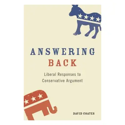 "Answering Back: Liberal Responses to Conservative Arguments" - "" ("Coates David")