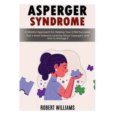 "Asperger Syndrome: A Mindful Approach for Helping Your Child Succeed