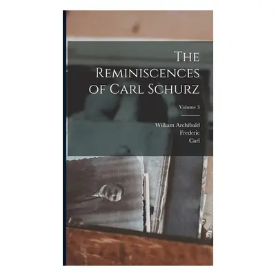 "The Reminiscences of Carl Schurz; Volume 3" - "" ("Schurz Carl 1829-1906")