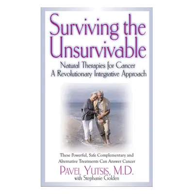 "Surviving the Unsurvivable: Natural Therapies for Cancer, a Revolutionary Integrative Approach"