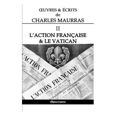 "OEuvres et crits de Charles Maurras II: L'Action Franaise & le Vatican" - "" ("Maurras Charles"