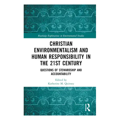 "Christian Environmentalism and Human Responsibility in the 21st Century: Questions of Stewardsh